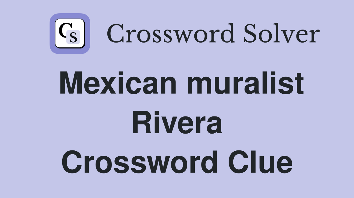 Mexican Muralist Rivera Crossword Clue Answers Crossword Solver   Mexican Muralist Rivera